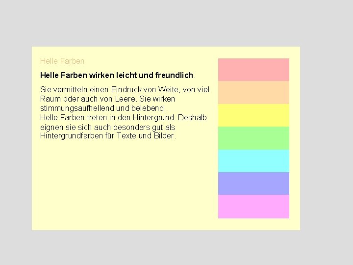 Helle Farben wirken leicht und freundlich. Sie vermitteln einen Eindruck von Weite, von viel