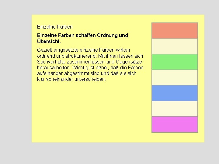 Einzelne Farben schaffen Ordnung und Übersicht. Gezielt eingesetzte einzelne Farben wirken ordnend und strukturierend.