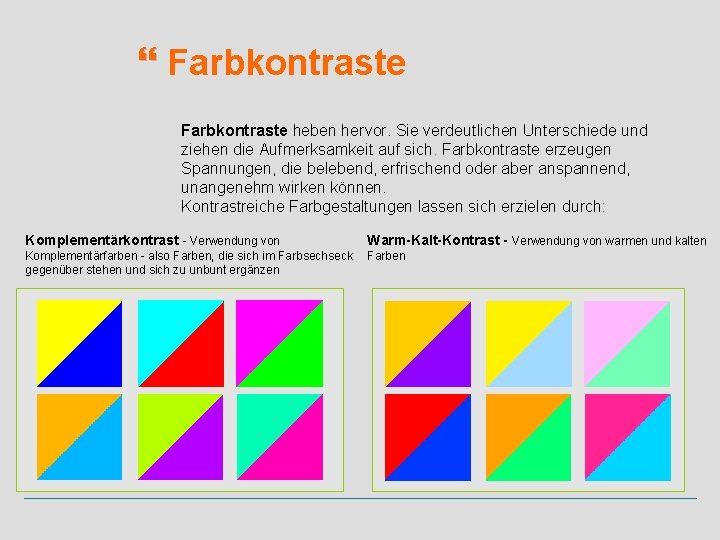 Farbkontraste heben hervor. Sie verdeutlichen Unterschiede und ziehen die Aufmerksamkeit auf sich. Farbkontraste