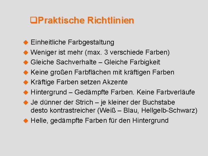 q. Praktische Richtlinien u u u u Einheitliche Farbgestaltung Weniger ist mehr (max. 3