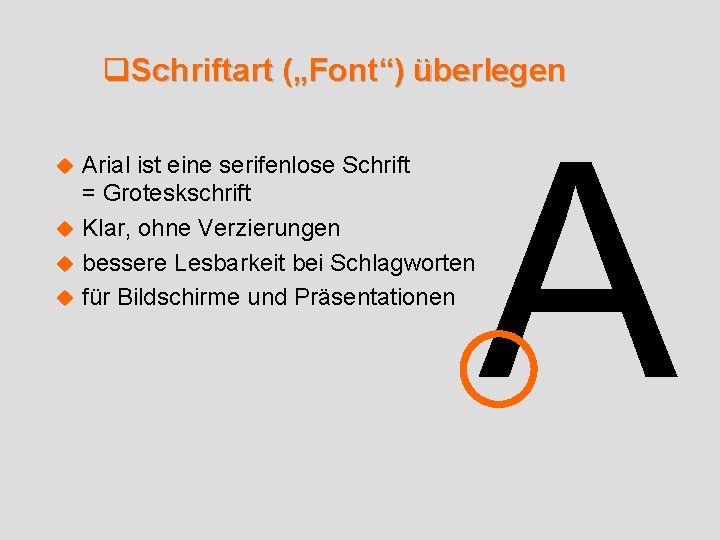 q. Schriftart („Font“) überlegen Arial ist eine serifenlose Schrift = Groteskschrift u Klar, ohne