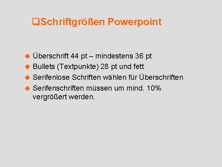 q. Schriftgrößen Powerpoint Überschrift 44 pt – mindestens 36 pt u Bullets (Textpunkte) 28