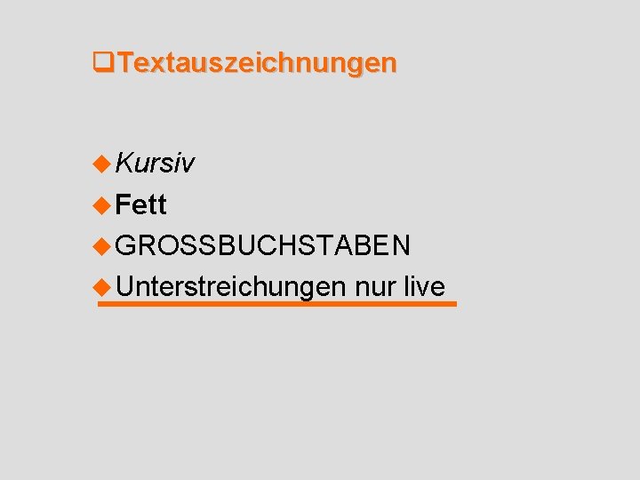 q. Textauszeichnungen u Kursiv u Fett u GROSSBUCHSTABEN u Unterstreichungen nur live 