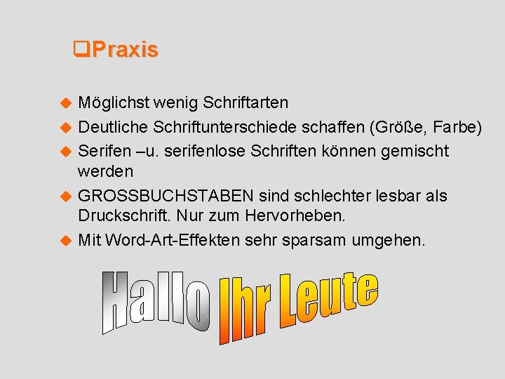 q. Praxis u u u Möglichst wenig Schriftarten Deutliche Schriftunterschiede schaffen (Größe, Farbe) Serifen