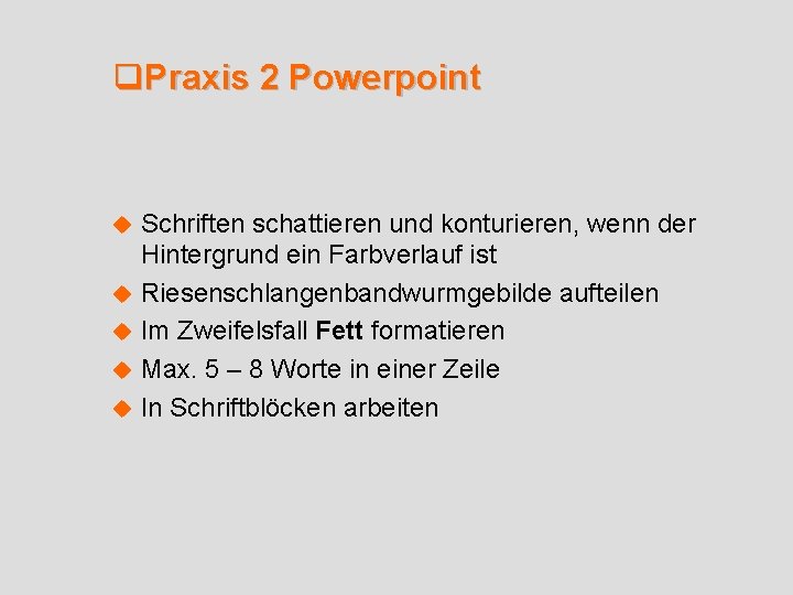 q. Praxis 2 Powerpoint u u u Schriften schattieren und konturieren, wenn der Hintergrund