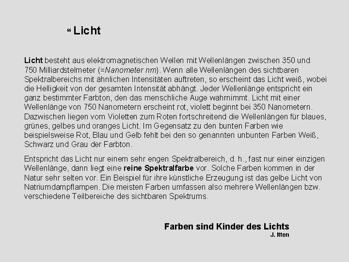  Licht besteht aus elektromagnetischen Wellen mit Wellenlängen zwischen 350 und 750 Milliardstelmeter (=Nanometer
