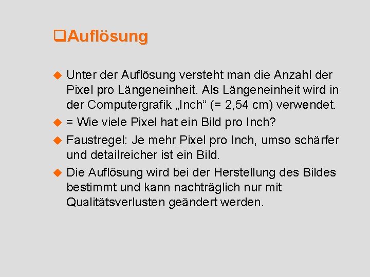 q. Auflösung Unter der Auflösung versteht man die Anzahl der Pixel pro Längeneinheit. Als