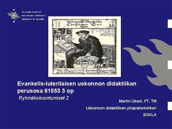 Evankelis-luterilaisen uskonnon didaktiikan perusosa 61553 3 op Ryhmäkokoontumiset 2 Martin Ubani, FT, TM Uskonnon