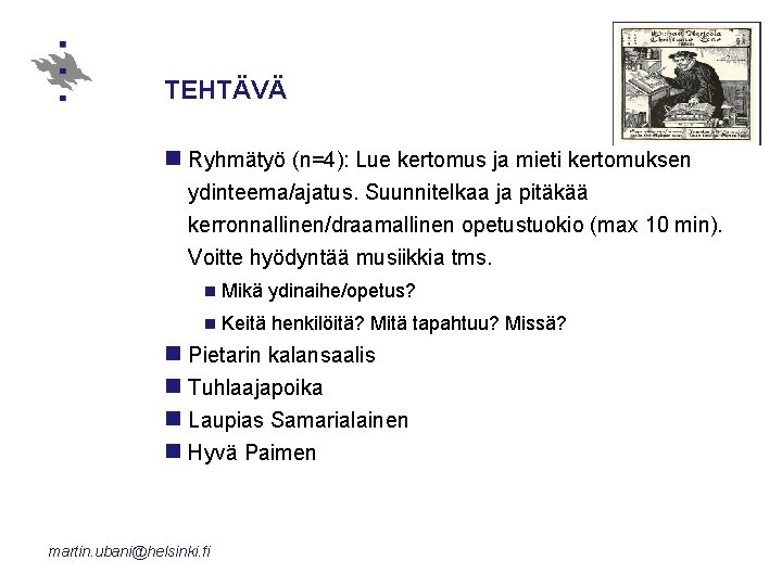 TEHTÄVÄ n Ryhmätyö (n=4): Lue kertomus ja mieti kertomuksen ydinteema/ajatus. Suunnitelkaa ja pitäkää kerronnallinen/draamallinen