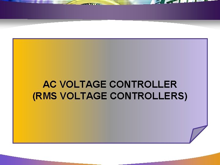 AC VOLTAGE CONTROLLER (RMS VOLTAGE CONTROLLERS) 