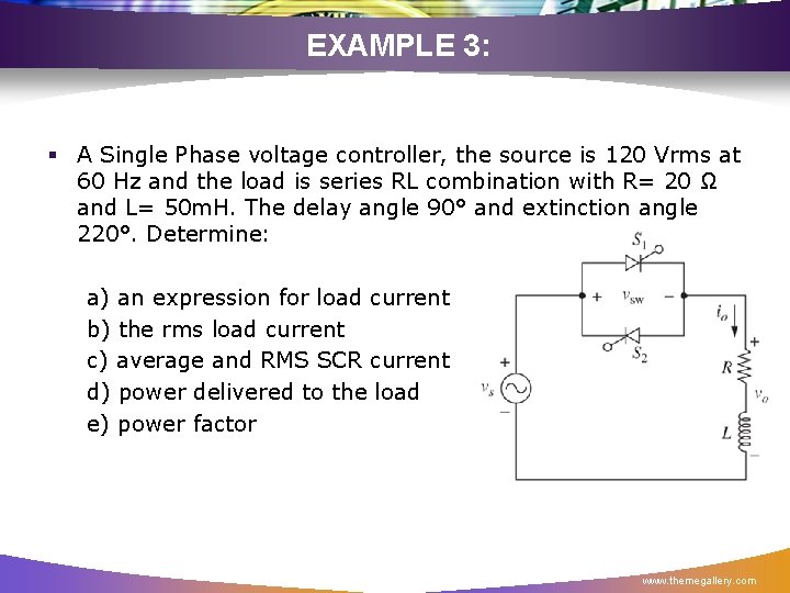 EXAMPLE 3: § A Single Phase voltage controller, the source is 120 Vrms at