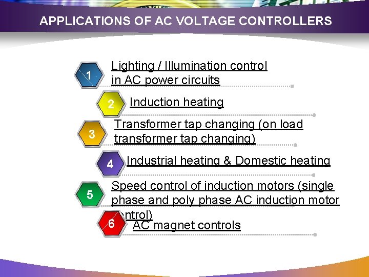 APPLICATIONS OF AC VOLTAGE CONTROLLERS 1 Lighting / Illumination control in AC power circuits