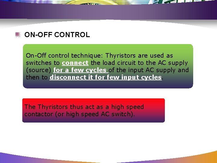 ON-OFF CONTROL On-Off control technique: Thyristors are used as switches to connect the load
