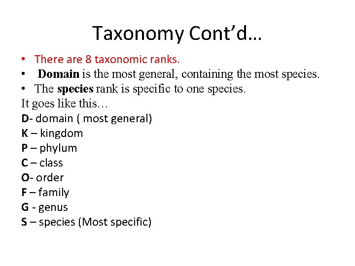 Taxonomy Cont’d… • There are 8 taxonomic ranks. • Domain is the most general,