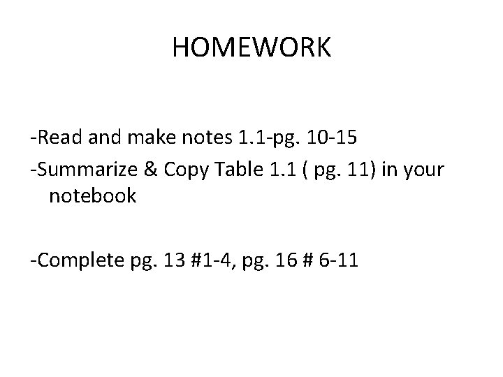 HOMEWORK -Read and make notes 1. 1 -pg. 10 -15 -Summarize & Copy Table