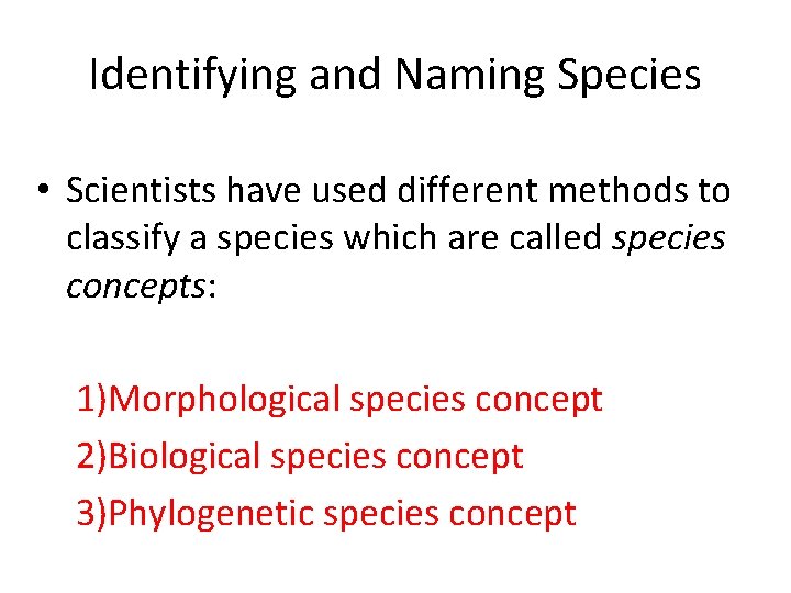 Identifying and Naming Species • Scientists have used different methods to classify a species