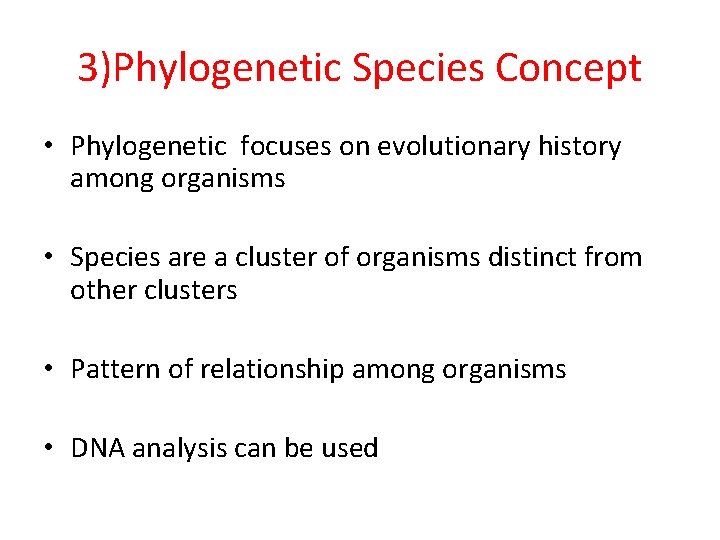 3)Phylogenetic Species Concept • Phylogenetic focuses on evolutionary history among organisms • Species are