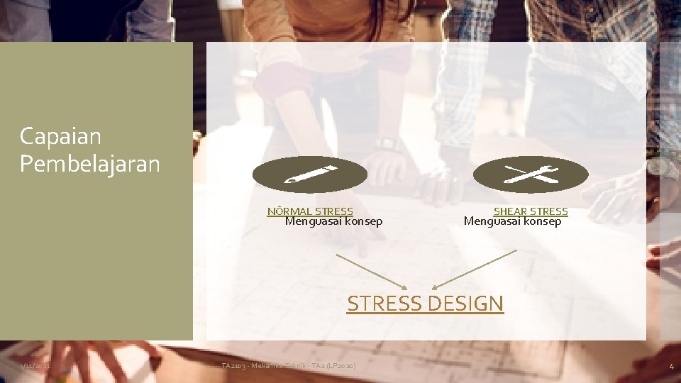 Capaian Pembelajaran NÔRMAL STRESS Menguasai konsep SHEAR STRESS Menguasai konsep STRESS DESIGN 3/11/2021 TA