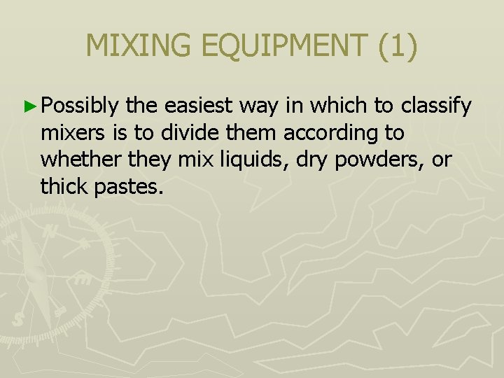 MIXING EQUIPMENT (1) ► Possibly the easiest way in which to classify mixers is