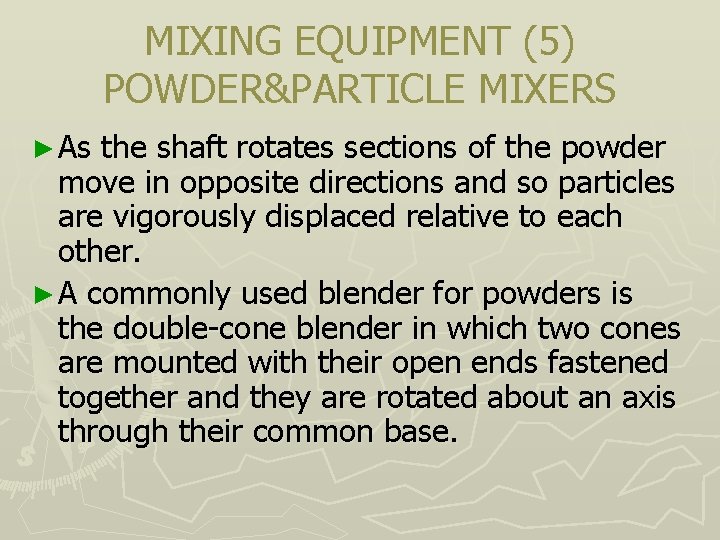 MIXING EQUIPMENT (5) POWDER&PARTICLE MIXERS ► As the shaft rotates sections of the powder