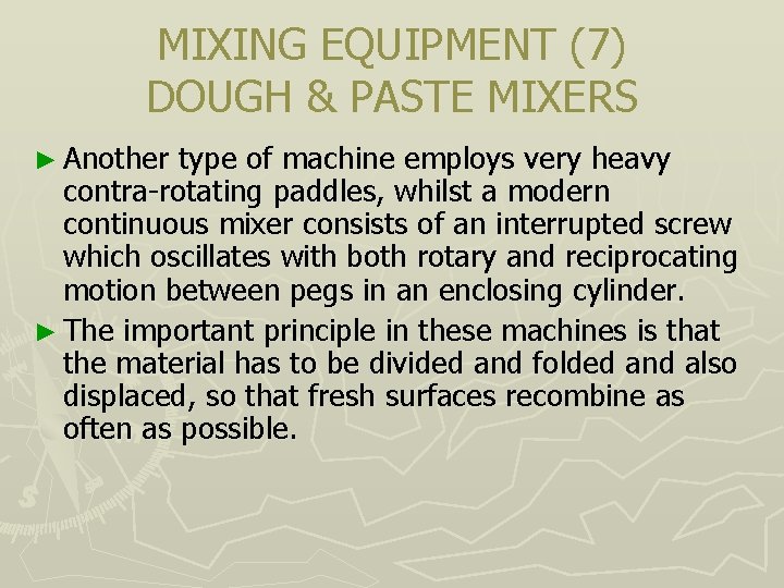 MIXING EQUIPMENT (7) DOUGH & PASTE MIXERS ► Another type of machine employs very