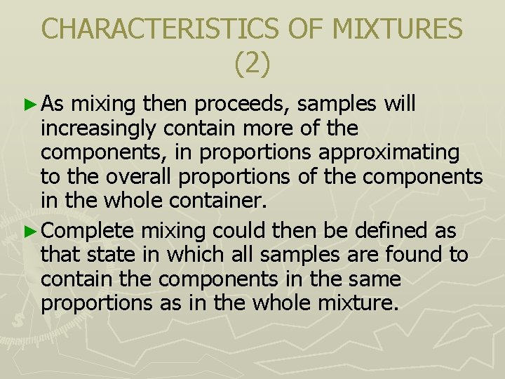 CHARACTERISTICS OF MIXTURES (2) ► As mixing then proceeds, samples will increasingly contain more