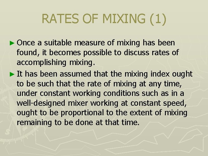 RATES OF MIXING (1) ► Once a suitable measure of mixing has been found,