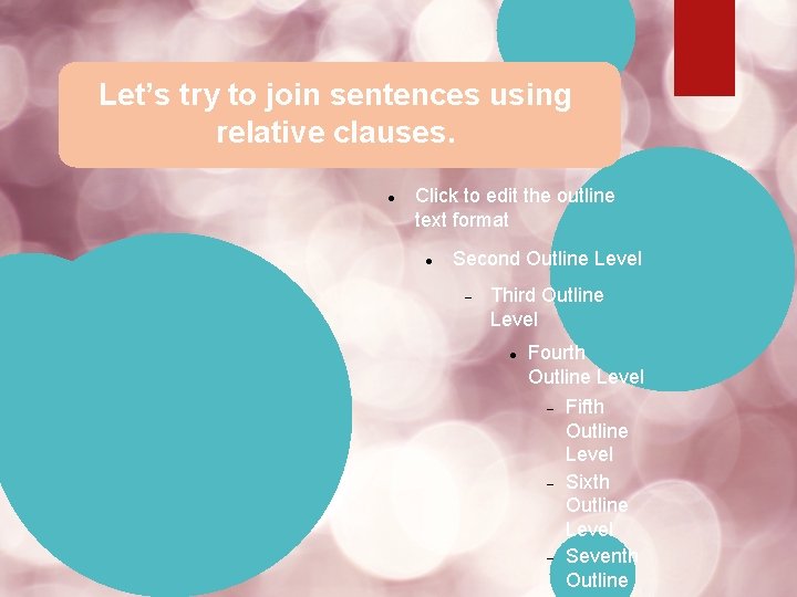 Let’s try to join sentences using relative clauses. Click to edit the outline text