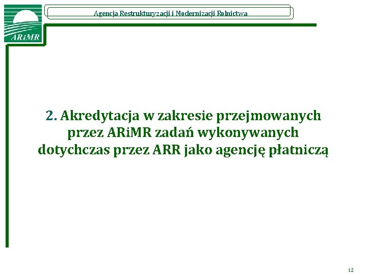 Agencja Restrukturyzacji i Modernizacji Rolnictwa 2. Akredytacja w zakresie przejmowanych przez ARi. MR zadań