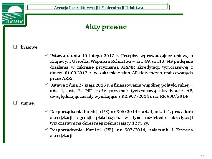 Agencja Restrukturyzacji i Modernizacji Rolnictwa Akty prawne q krajowe: ü Ustawa z dnia 10