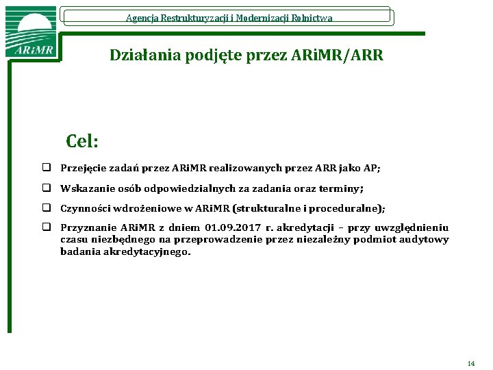 Agencja Restrukturyzacji i Modernizacji Rolnictwa Działania podjęte przez ARi. MR/ARR Cel: q Przejęcie zadań