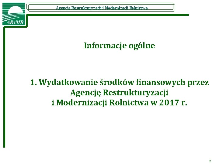 Agencja Restrukturyzacji i Modernizacji Rolnictwa Informacje ogólne 1. Wydatkowanie środków finansowych przez Agencję Restrukturyzacji