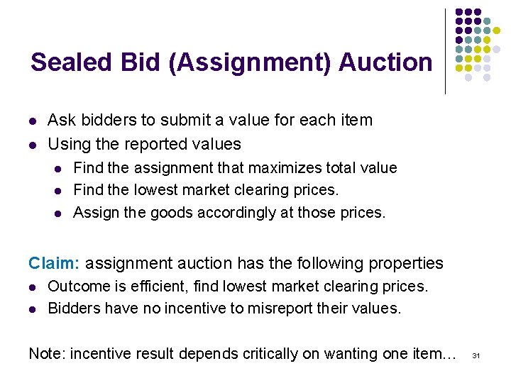 Sealed Bid (Assignment) Auction l l Ask bidders to submit a value for each