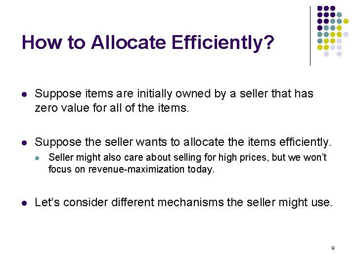 How to Allocate Efficiently? l Suppose items are initially owned by a seller that