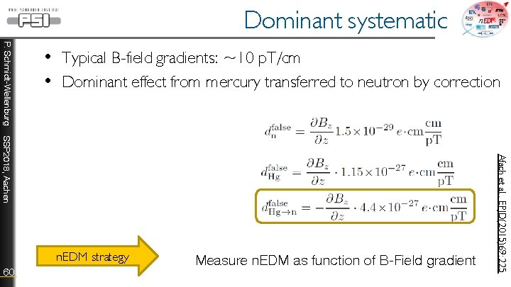 Dominant systematic P. Schmidt-Wellenburg • Typical B-field gradients: ~10 p. T/cm • Dominant effect