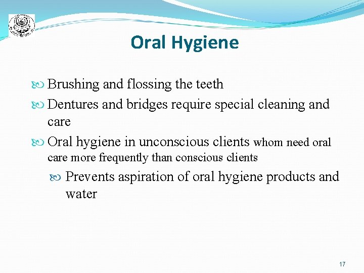 Oral Hygiene Brushing and flossing the teeth Dentures and bridges require special cleaning and