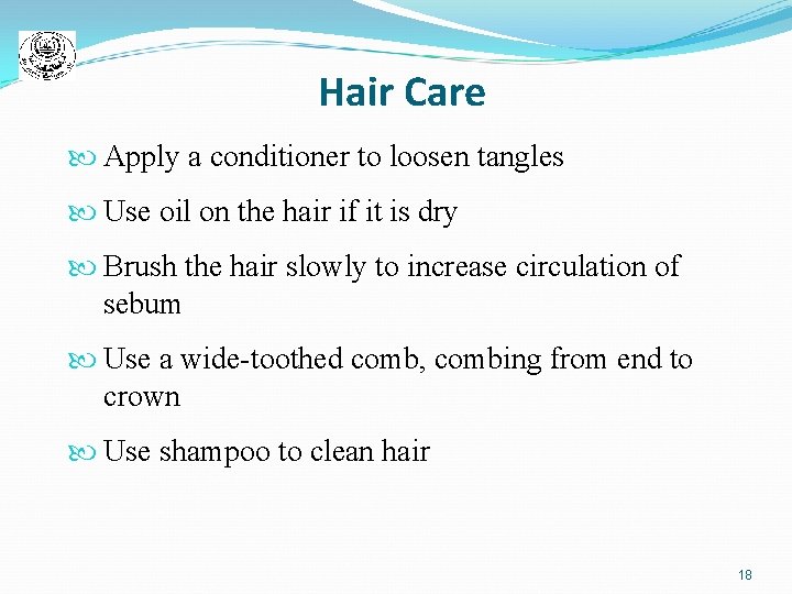 Hair Care Apply a conditioner to loosen tangles Use oil on the hair if