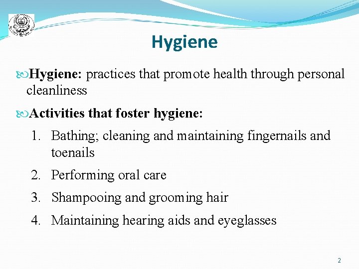 Hygiene: practices that promote health through personal cleanliness Activities that foster hygiene: 1. Bathing;