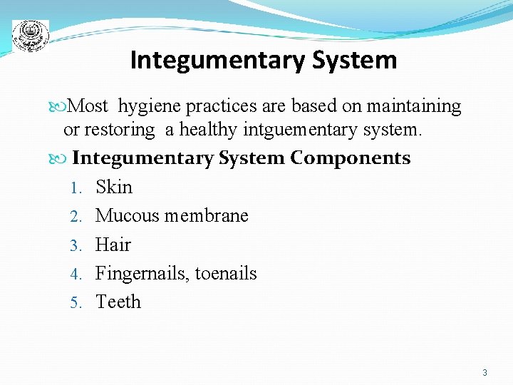 Integumentary System Most hygiene practices are based on maintaining or restoring a healthy intguementary