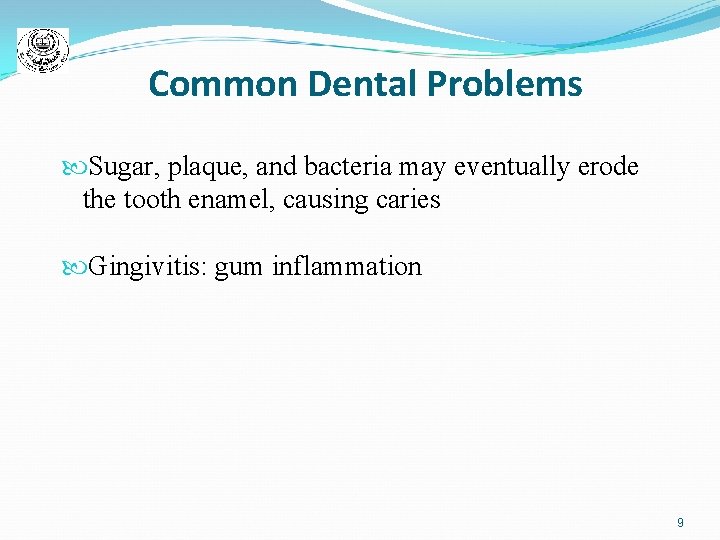 Common Dental Problems Sugar, plaque, and bacteria may eventually erode the tooth enamel, causing