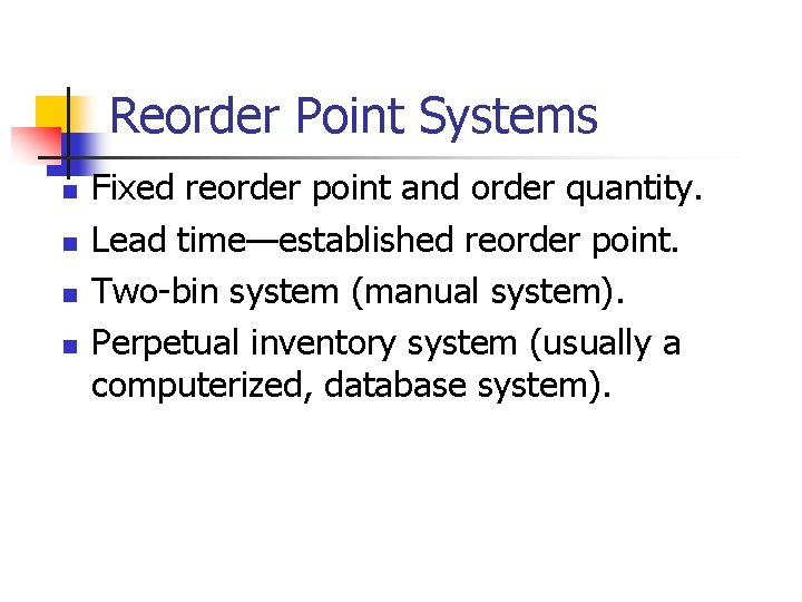 Reorder Point Systems n n Fixed reorder point and order quantity. Lead time—established reorder Reorder Point Systems n n Fixed reorder point and order quantity. Lead time—established reorder