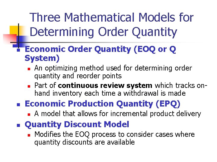 Three Mathematical Models for Determining Order Quantity n Economic Order Quantity (EOQ or Q