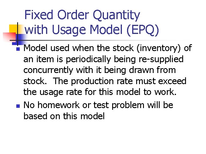 Fixed Order Quantity with Usage Model (EPQ) n n Model used when the stock Fixed Order Quantity with Usage Model (EPQ) n n Model used when the stock