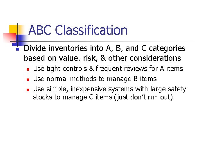 ABC Classification n Divide inventories into A, B, and C categories based on value,