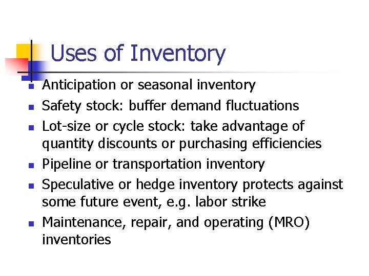 Uses of Inventory n n n Anticipation or seasonal inventory Safety stock: buffer demand