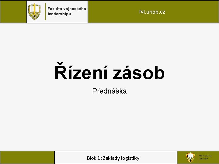 fvl. unob. cz Řízení zásob Přednáška Blok 1: Základy logistiky 