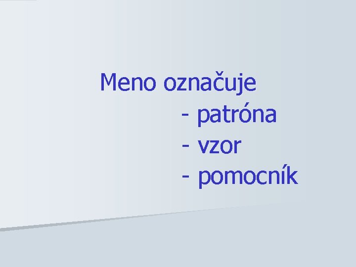 Meno označuje - patróna - vzor - pomocník 