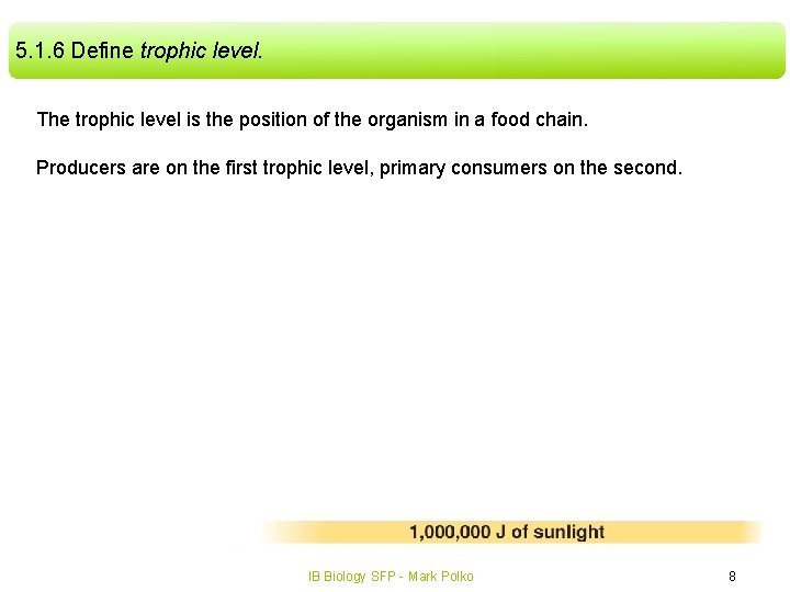 5. 1. 6 Define trophic level. The trophic level is the position of the 5. 1. 6 Define trophic level. The trophic level is the position of the