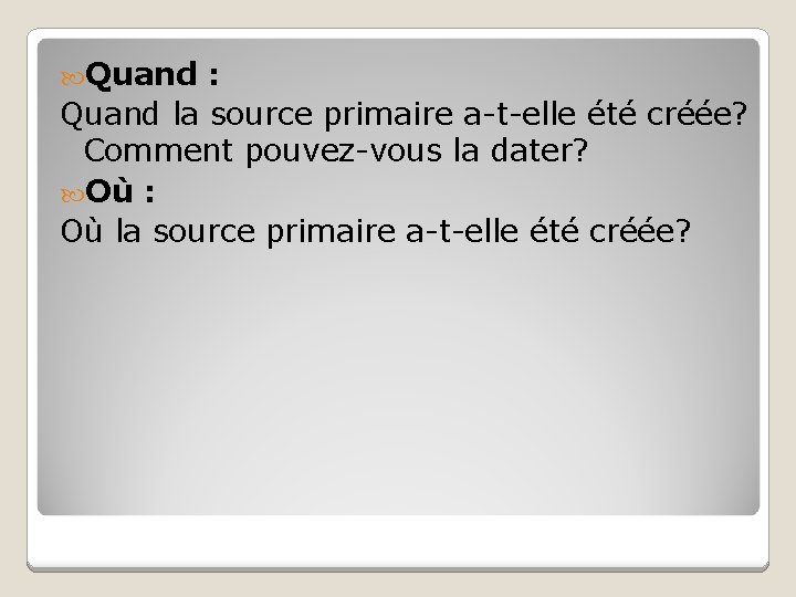 Quand : Quand la source primaire a-t-elle été créée? Comment pouvez-vous la dater? Quand : Quand la source primaire a-t-elle été créée? Comment pouvez-vous la dater?