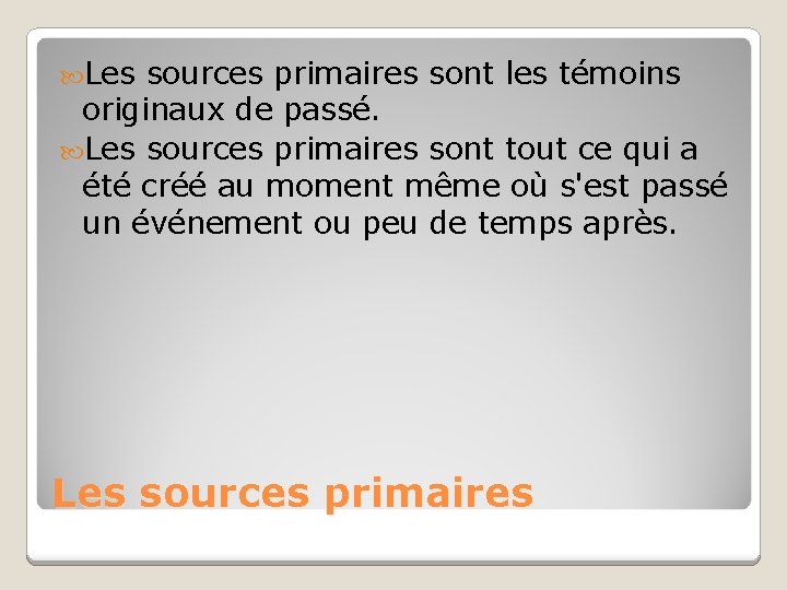 Les sources primaires sont les témoins originaux de passé. Les sources primaires sont Les sources primaires sont les témoins originaux de passé. Les sources primaires sont
